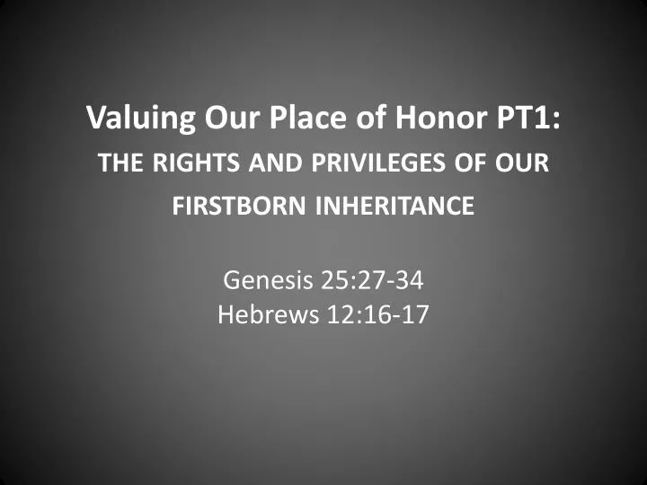 valuing our place of honor pt1 the rights and privileges of our firstborn inheritance