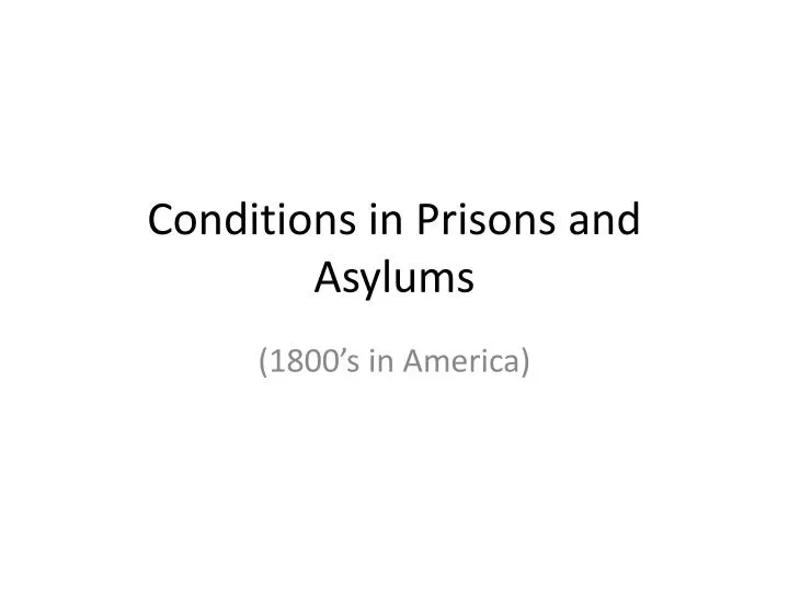 conditions in prisons and asylums
