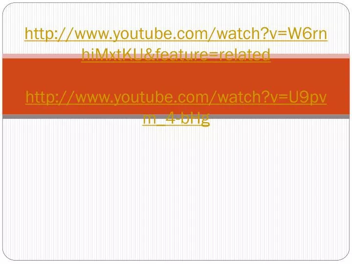http www youtube com watch v w6rnhimxtku feature related http www youtube com watch v u9pvm 4 bhg