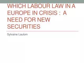 Which Labour law in a Europe in crisis : a need for new securities