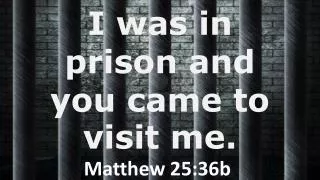 i was in prison and you came to visit me