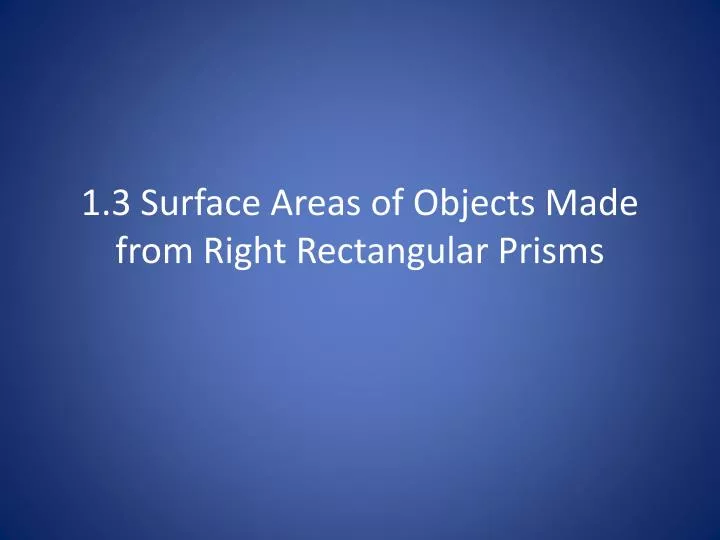 1 3 surface areas of objects made from right rectangular prisms