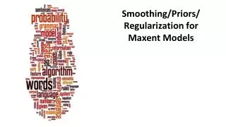 Smoothing/Priors/ Regularization for Maxent Models