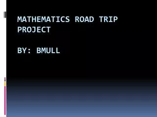 Mathematics Road Trip Project by: bmull