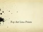 Pop Art Lino Prints - slide 1