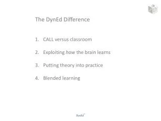 The DynEd Difference CALL versus classroom Exploiting h ow the brain l earns