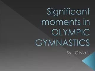 Significant moments in OLYMPIC GYMNASTICS