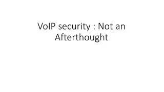 VoIP security : Not an Afterthought