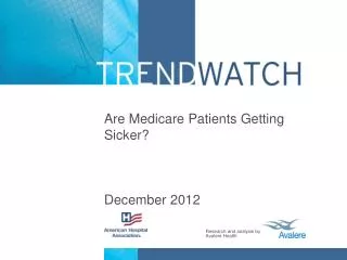 Are Medicare Patients Getting Sicker? December 2012