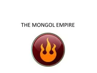 THE MONGOL EMPIRE
