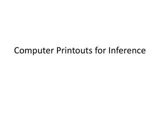 Computer Printouts for Inference