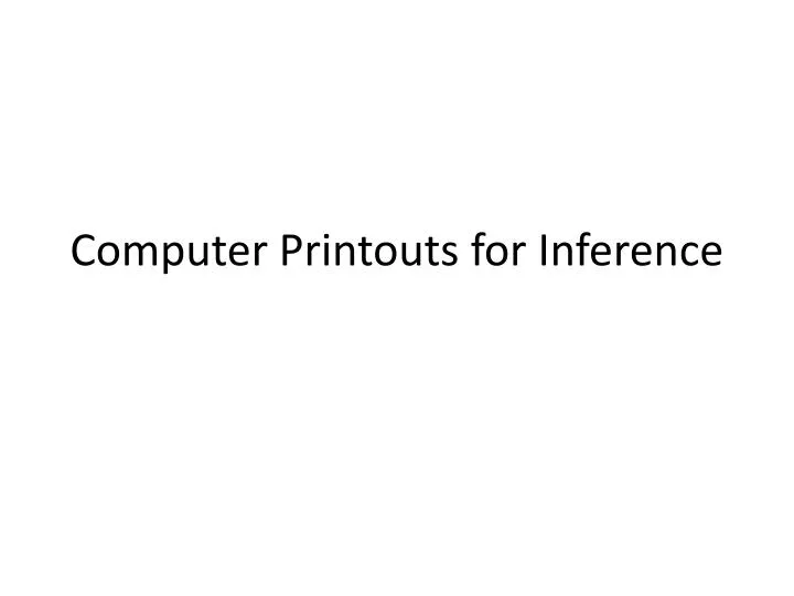 computer printouts for inference