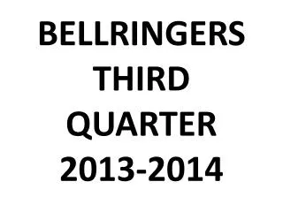 BELLRINGERS THIRD QUARTER 2013-2014