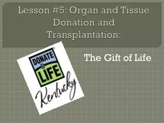 Lesson #5: Organ and Tissue Donation and Transplantation: