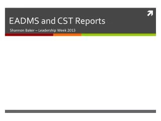 EADMS and CST Reports