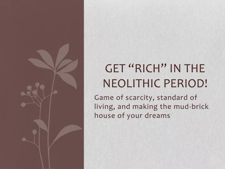 get rich in the neolithic period