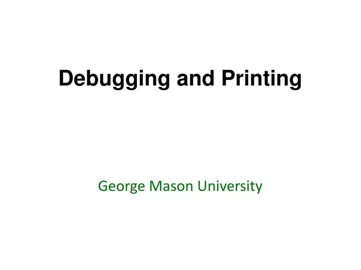debugging and printing