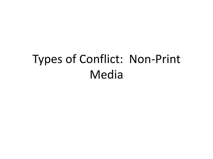 types of conflict non print media