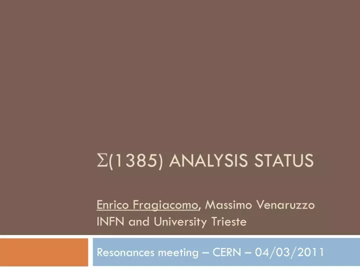 s 1385 analysis status enrico fragiacomo massimo venaruzzo infn and university trieste