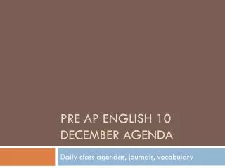 Pre AP English 10 December Agenda
