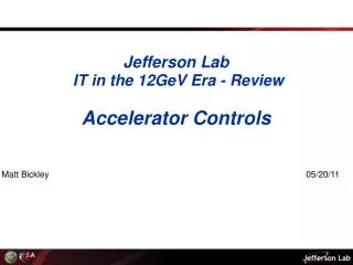 Jefferson Lab IT in the 12GeV Era - Review Accelerator Controls Matt Bickley 05/20/11