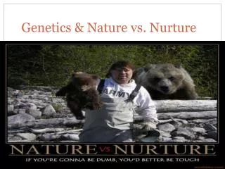 Genetics &amp; Nature vs. Nurture