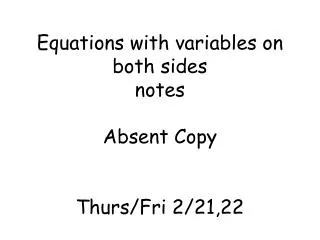 Equations with variables on both sides notes Absent Copy Thurs/Fri 2/21,22