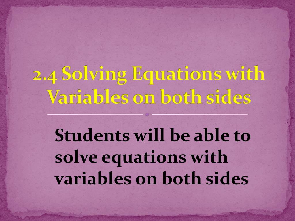 PPT - 2.4 Solving Equations with Variables on both sides PowerPoint ...