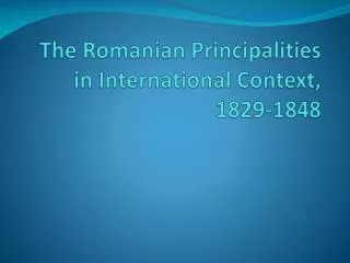 The Romanian Principalities in International Context, 1829-1848