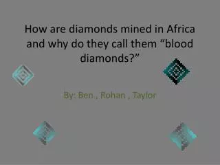 How are diamonds mined in Africa and why do they call them “blood diamonds?”