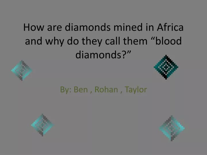 how are diamonds mined in africa and why do they call them blood diamonds