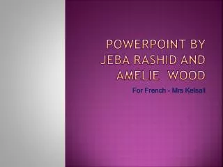PowerPoint by Jeba Rashid AND Amelie wood