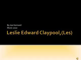 Leslie Edward Claypool,(Les)