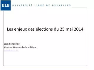 Les enjeux des élections du 25 mai 2014 Jean-Benoit Pilet Centre d’étude de la vie politique