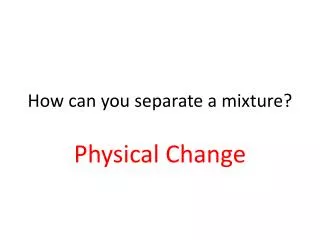 How can you s eparate a mixture?