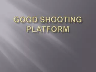 GOOD SHOOTING PLATFORM