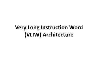 Very Long Instruction Word (VLIW) Architecture
