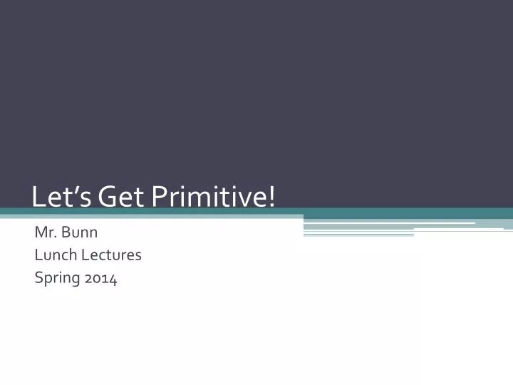 let s get primitive