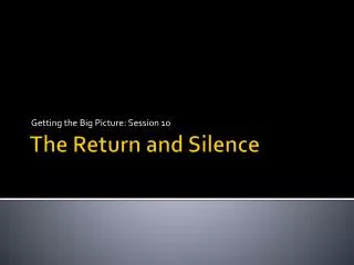 The Return and Silence