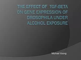 The effect of TGF-BETA on GENE expression of Drosophila Under alcohol exposure