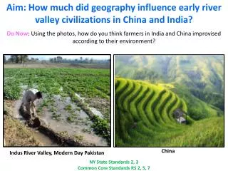 Aim: How much did geography influence early river valley civilizations in China and India?
