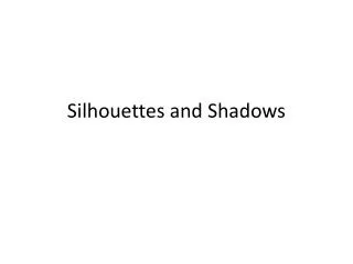silhouettes and shadows