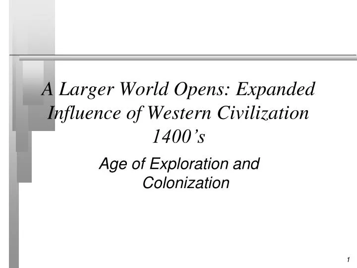 a larger world opens expanded influence of western civilization 1400 s