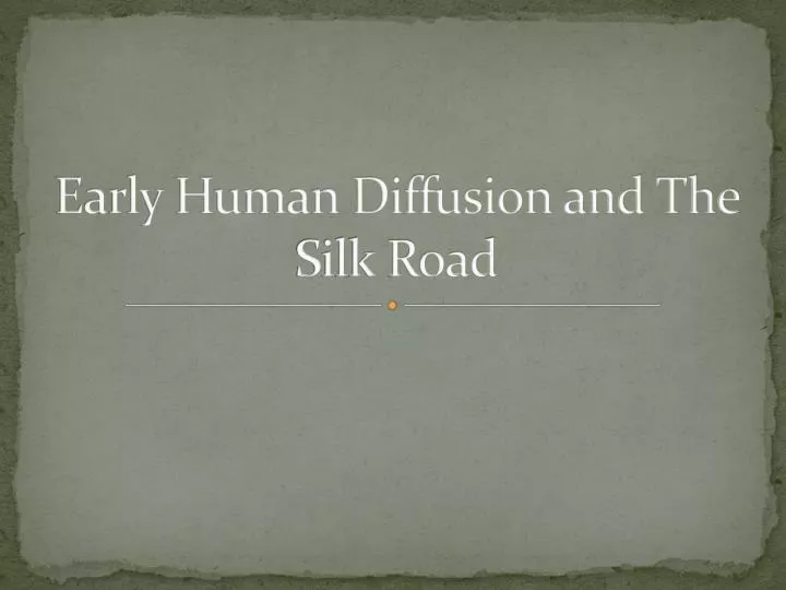 early human diffusion and the silk road