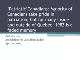 Jack Jedwab Association for Canadian Studies April 11, 2013