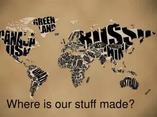 Where is our stuff made?