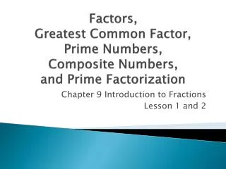 Factors , Greatest Common Factor, Prime Numbers, Composite Numbers, and Prime Factorization