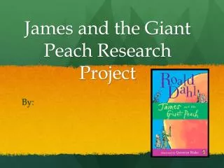 James and the Giant Peach Research Project