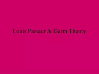 Louis Pasteur &amp; Germ Theory
