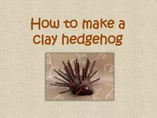 How to make a clay hedgehog